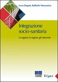 Integrazione socio-sanitaria. Le ragioni, le regioni, gli interventi - Luca Degani, Raffaele Mozzanica - Libro Maggioli Editore 2009, Sociale & sanità | Libraccio.it