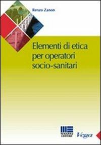 Manuale di etica per l'operatore socio-sanitario - Renzo Zanon - Libro Maggioli Editore 2010, Sociale & sanità | Libraccio.it