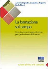 La formazione sul campo in sanità. Come trovare un punto di incontro tra l'organizzazione e l'individuo - Antonio Pignatto, Costantina Regazzo, Paolo Tiberi - Libro Maggioli Editore 2010, Sociale & sanità | Libraccio.it