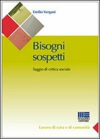 Bisogni sospetti. Saggio di critica sociale - Emilio Vergani - Libro Maggioli Editore 2010, Sociale & sanità | Libraccio.it