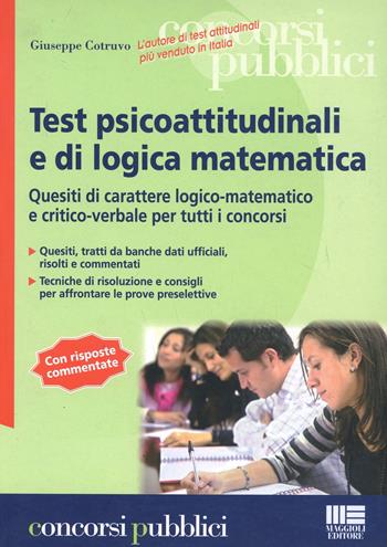 Test psicoattitudinali e di logica matematica - Giuseppe Cotruvo - Libro Maggioli Editore 2010, Concorsi pubblici | Libraccio.it