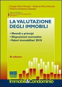 La valutazione degli immobili. Metodi e principi. Disposizioni normative. Valori immobiliari 2010 - Vittoria D. Dossena, Giorgio Moro Visconti, Roberto Moro Visconti - Libro Maggioli Editore 2010, Immobili & Condominio | Libraccio.it