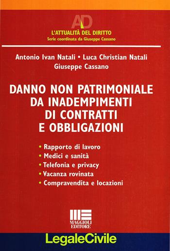 Danno non patrimoniale da inadempimenti di contratti e obbligazioni - Antonio I. Natali, Luca C. Natali, Giuseppe Cassano - Libro Maggioli Editore 2010, Legale | Libraccio.it