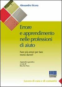 L' errore nel lavoro di aiuto. Fare più errori per fare meno danni? - Alessandro Sicora - Libro Maggioli Editore 2010, Sociale & sanità | Libraccio.it