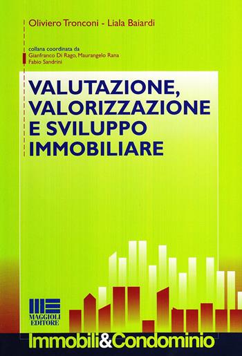 Valutazione, valorizzazione e sviluppo immobiliare - Oliviero Tronconi, Liala Baiardi - Libro Maggioli Editore 2010, Immobili & Condominio | Libraccio.it