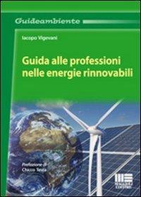 Guida alle professioni nelle energie rinnovabili - Jacopo Vigevani - Libro Maggioli Editore 2010, Guideambiente | Libraccio.it
