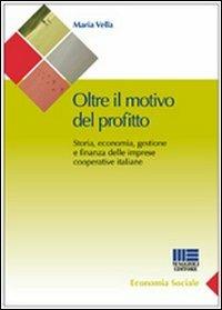 Oltre il motivo del profitto. Storia, economia, gestione e finanza delle imprese cooperative italiane - Maria Vella - Libro Maggioli Editore 2010, Sociale & sanità | Libraccio.it
