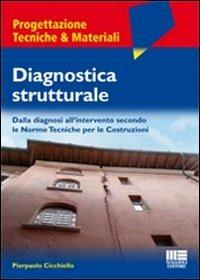 Diagnostica strutturale. Dalla diagnosi all'intervento secondo le norme tecniche per le costruzioni - Pierpaolo Cicchiello - Libro Maggioli Editore 2010, Ambiente territorio edilizia urbanistica. Strumen. | Libraccio.it