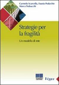 Strategie per la fragilità. Un modello di rete - Fausta Podavitte, Carmelo Scarcella, Marco Trabucchi - Libro Maggioli Editore 2010, Sociale & sanità | Libraccio.it