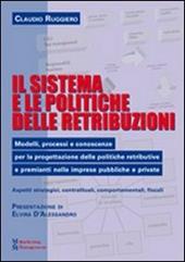 Il sistema e le politiche delle retribuzioni. Modelli, processi e conoscenze per la progettazione delle politiche retributive e premianti nelle imprese pubbliche...