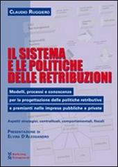 Il sistema e le politiche delle retribuzioni. Modelli, processi e conoscenze per la progettazione delle politiche retributive e premianti nelle imprese pubbliche...