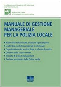 Manuale di gestione manageriale per la polizia locale  - Libro Maggioli Editore 2010, I fuori collana | Libraccio.it
