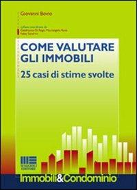 Come valutare gli immobili. 25 casi di stime svolte - Giovanni Bovio - Libro Maggioli Editore 2010, Immobili & Condominio | Libraccio.it