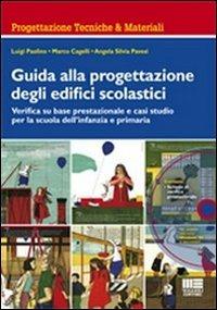 Guida alla progettazione degli edifici scolastici. Verifica su base prestazionale e casi studio per la scuola dell'infanzia e primaria. Con CD-ROM - Marco Cagelli, Luigi Paolino, Angela S. Pavesi - Libro Maggioli Editore 2011, Ambiente territorio edilizia urbanistica | Libraccio.it