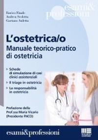 L' ostetrica/o. Manuale teorico-pratico di ostetricia - Enrico Finale, Andrea Scoletta, Gaetano Auletta - Libro Maggioli Editore 2015, Esami & professioni | Libraccio.it