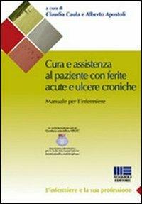 Cura e assistenza al paziente con ferite acute e ulcere croniche - Alberto Apostoli, Claudia Caula - Libro Maggioli Editore 2010, Sociale & sanità | Libraccio.it