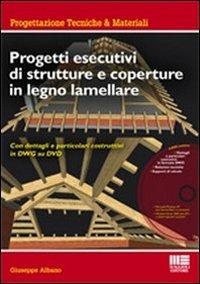 Progetti esecutivi di strutture e coperture in legno lamellare. Con dettagli e particolari esecutivi in DWG. Con DVD-ROM - Giuseppe Albano - Libro Maggioli Editore 2010, Ambiente territorio edilizia urbanistica | Libraccio.it
