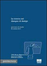 La ricerca nel disegno di design. Giornata di studio 20 ottobre 2010  - Libro Maggioli Editore 2011, Politecnica | Libraccio.it