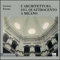L' architettura del Quattrocento a Milano - Luciano Patetta - Libro Maggioli Editore 2011, Politecnica | Libraccio.it