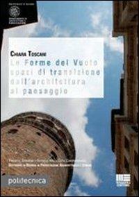Le forme del vuoto spazi di transizione dall'architettura al paesaggio - Chiara Toscani - Libro Maggioli Editore 2011, Politecnica | Libraccio.it