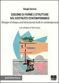 Disegno di forme e strutture nel costruito contemporaneo - Giorgio Garzino - Libro Maggioli Editore 2012, Politecnica | Libraccio.it