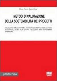 Metodi di valutazione della sostenibilità dei progetti - Marco Tomo, Gianni Utica - Libro Maggioli Editore 2011, Politecnica | Libraccio.it