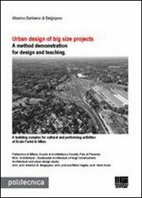 Urban design of big size projects. A method demonstration for design and teaching - Alberico Barbiano di Belgiojoso - Libro Maggioli Editore 2011, Politecnica | Libraccio.it