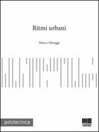 Ritmi urbani - Marco Mareggi - Libro Maggioli Editore 2011, Politecnica | Libraccio.it