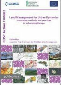 Land management for urban dynamics. Innovative methods and practices in a changing Europe - Maurizio Tira, Krabben Erwin Van der, Bruno Zanon - Libro Maggioli Editore 2011, Politecnica | Libraccio.it
