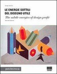 Le energie sottili del disegno utile - Giorgio Garzino - Libro Maggioli Editore 2012, Politecnica | Libraccio.it