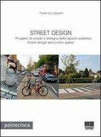 Street design. Progetto di strade e disegno dello spazio pubblico - Federico Jappelli - Libro Maggioli Editore 2012, Politecnica | Libraccio.it