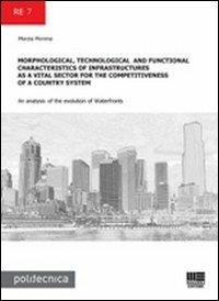 Morphological, technological and functional characteristics of infrastructures as a vital sector for the competitiveness of a country system... - Marzia Morena - Libro Maggioli Editore 2011, Politecnica | Libraccio.it