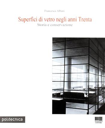Superfici di vetro negli anni Trenta. Storia e conservazione - Francesca Albani - Libro Maggioli Editore 2012, Politecnica | Libraccio.it