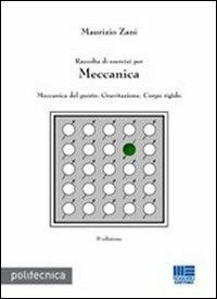 Raccolta di esercizi per meccanica. Meccanica del punto, gravitazione, corpo rigido - Maurizio Zani - Libro Maggioli Editore 2012, Politecnica | Libraccio.it