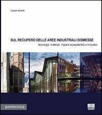 Sul recupero delle aree industriali dismesse. Tecnologie materiali impianti ecosostenibili e innovativi - Cesare Sposito - Libro Maggioli Editore 2012, Politecnica | Libraccio.it