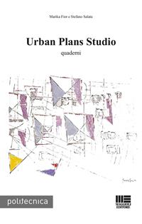 Urban plans studio. Quaderni - Marika Fior, Stefano Salata - Libro Maggioli Editore 2023, Politecnica | Libraccio.it