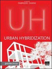 Urban hybridization - Fabrizio Zanni - Libro Maggioli Editore 2012, Politecnica | Libraccio.it