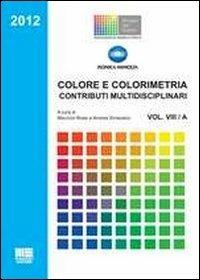 Colore e colorimetria. Contributi multidisciplinari. Vol. 8 - Maurizio Rossi - Libro Maggioli Editore 2012, Politecnica | Libraccio.it