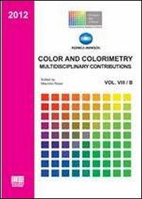 Color and colorimetry. Multidisciplinary contributions - Maurizio Rossi - Libro Maggioli Editore 2012, Politecnica | Libraccio.it