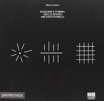 Ragione e forma dello spazio achitettonico - Alberto Aschieri - Libro Maggioli Editore 2012, Politecnica | Libraccio.it