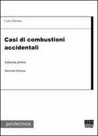 Casi di combustioni accidentali. Vol. 1 - Carlo Ortolani - Libro Maggioli Editore 2012, Politecnica | Libraccio.it
