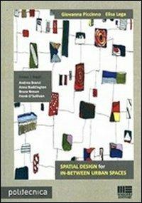 Spatial design for in-between urban spaces - Elisa Lega, Giovanna Piccinno - Libro Maggioli Editore 2012, Politecnica | Libraccio.it