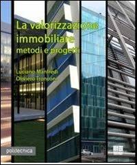 La valorizzazione immobiliare. Metodi e prpgetti - Luciano Manfredi, Oliviero Tronconi - Libro Maggioli Editore 2012, Politecnica | Libraccio.it