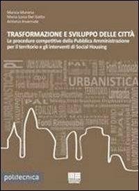 Trasformazione e sviluppo delle città - Maria Luisa Del Gatto, Antonio Invernale, Marzia Morena - Libro Maggioli Editore 2013, Politecnica | Libraccio.it