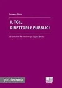 Il TG1, direttori e pubblici - Francesco Siliato - Libro Maggioli Editore 2012, Politecnica | Libraccio.it