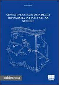 Appunti per una storia della topografia in Italia nel XX secolo - Attilio Selvini - Libro Maggioli Editore 2013, Politecnica | Libraccio.it