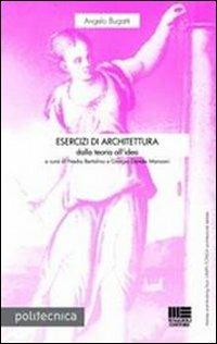 Esercizi di architettura. Dalla teoria all'idea - Angelo Bugatti - Libro Maggioli Editore 2013, Politecnica | Libraccio.it