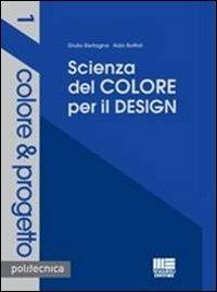 Scienza del colore per il design - Giulio Bertagna, Aldo Bottoli - Libro Maggioli Editore 2013, Politecnica | Libraccio.it