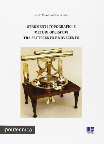 Strumenti topografici e metodi operativi tra Settecento e Novecento - Carlo Monti, Attilio Selvini - Libro Maggioli Editore 2013, Politecnica | Libraccio.it