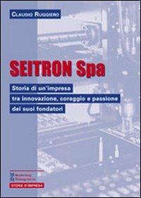 Seitron Spa - Claudio Ruggiero - Libro Maggioli Editore 2011, Marketing e Management | Libraccio.it